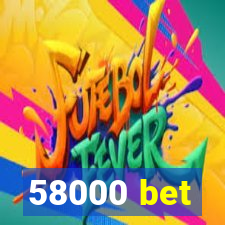 58000 bet