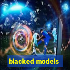 blacked models