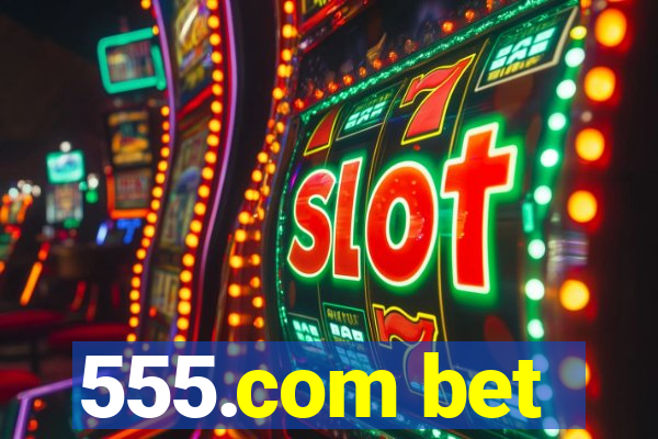 555.com bet