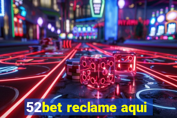 52bet reclame aqui