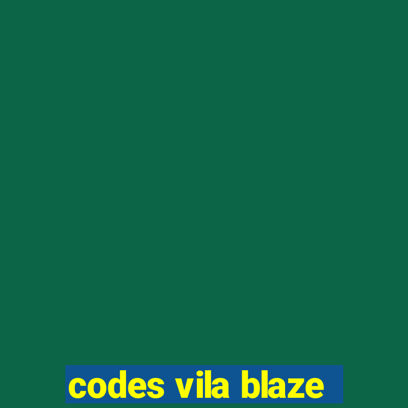 codes vila blaze