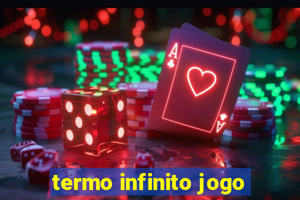 termo infinito jogo