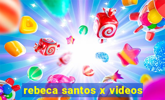 rebeca santos x videos