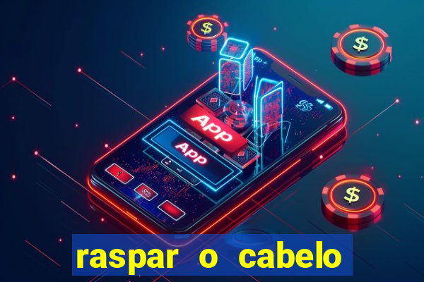 raspar o cabelo significado espiritual