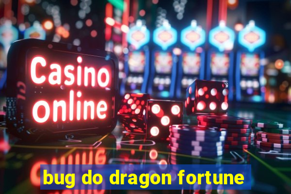 bug do dragon fortune