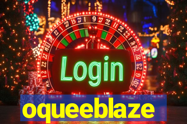 oqueeblaze