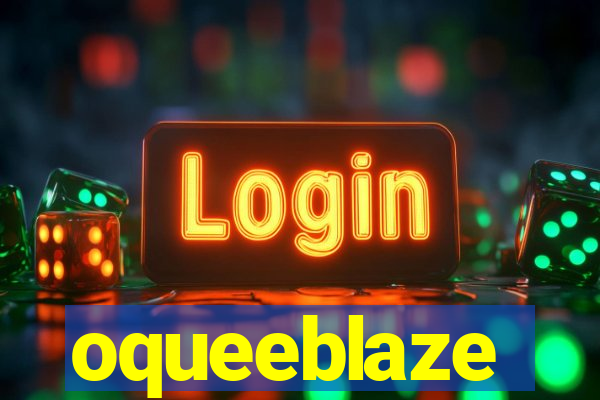 oqueeblaze