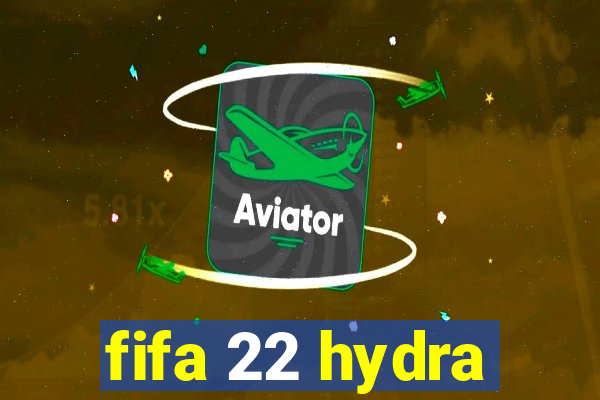 fifa 22 hydra