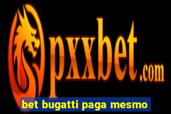 bet bugatti paga mesmo