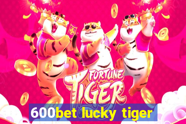 600bet lucky tiger