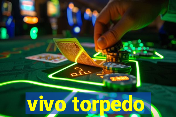 vivo torpedo