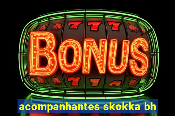 acompanhantes skokka bh