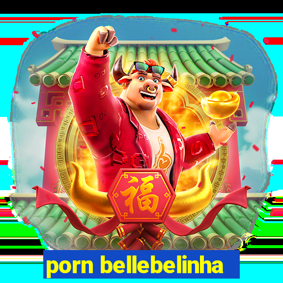 porn bellebelinha