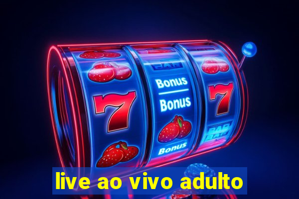 live ao vivo adulto