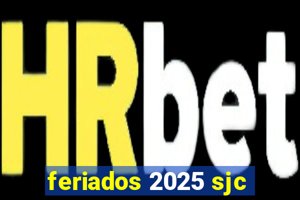 feriados 2025 sjc