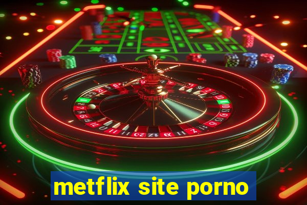 metflix site porno