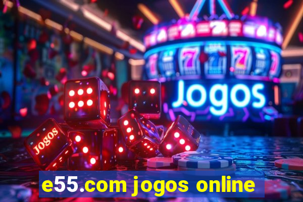 e55.com jogos online