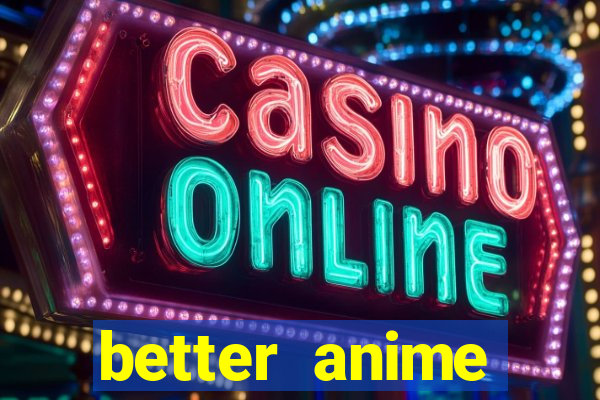 better anime download apk