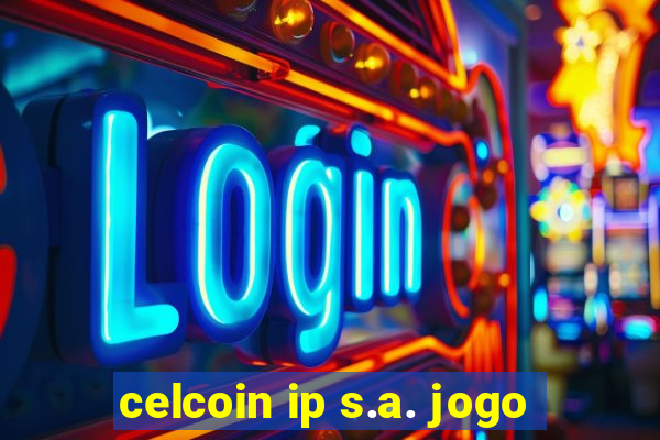 celcoin ip s.a. jogo