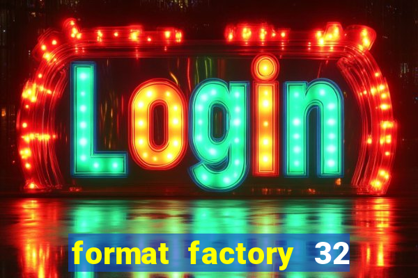 format factory 32 bits windows 7