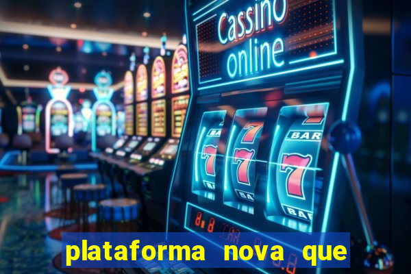 plataforma nova que ta pagando