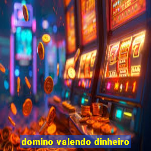 domino valendo dinheiro