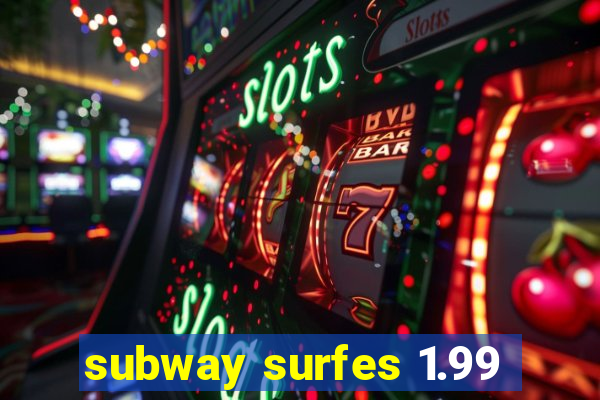 subway surfes 1.99