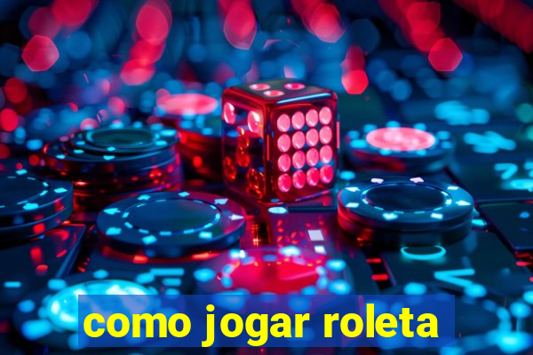 como jogar roleta