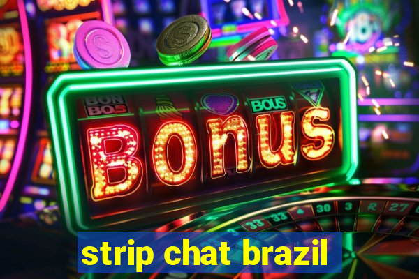 strip chat brazil