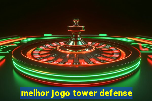 melhor jogo tower defense