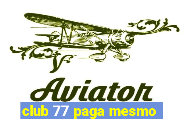 club 77 paga mesmo