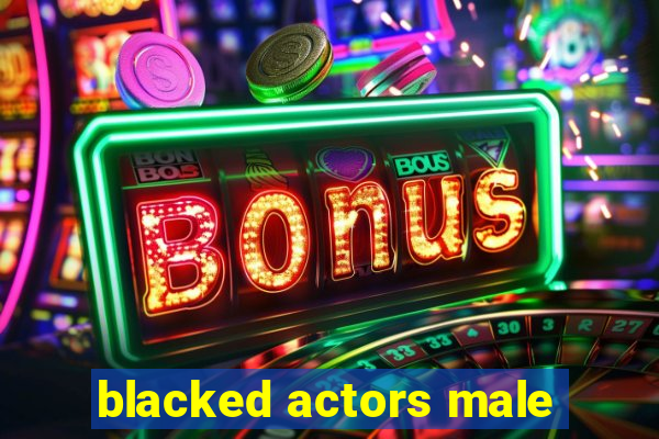 blacked actors male