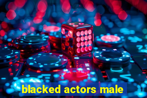 blacked actors male