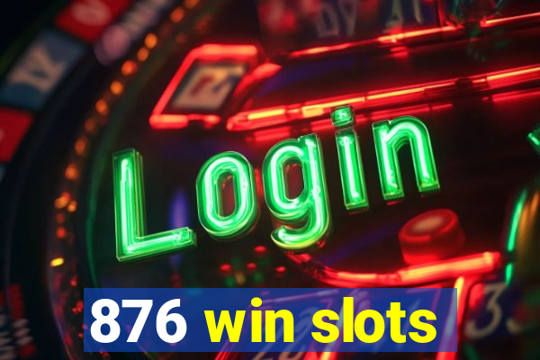 876 win slots