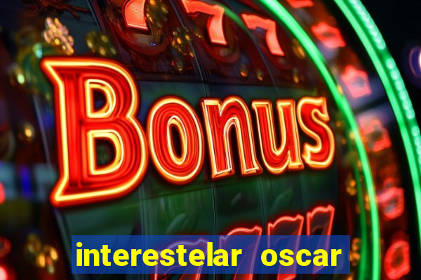 interestelar oscar interestelar quantos oscar