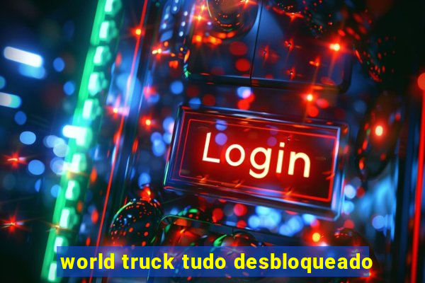 world truck tudo desbloqueado