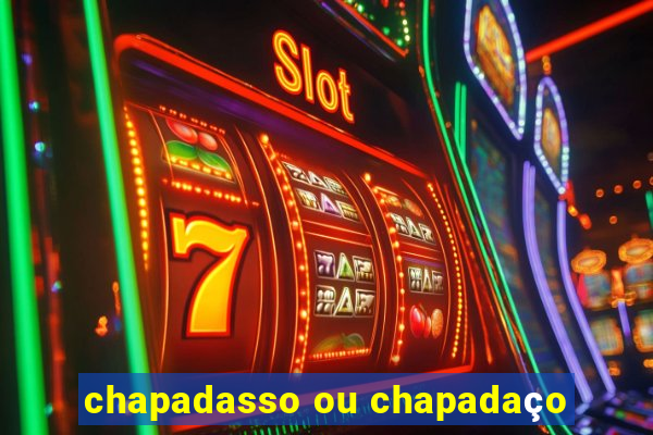 chapadasso ou chapadaço