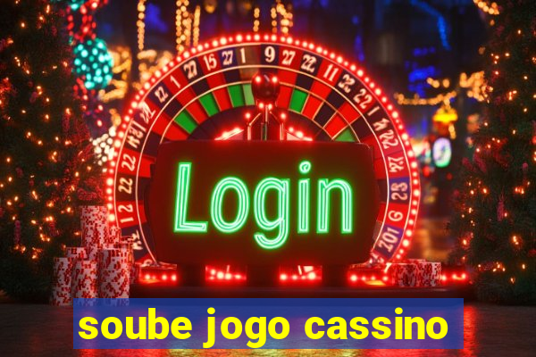 soube jogo cassino