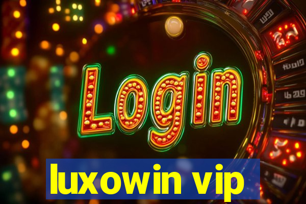 luxowin vip