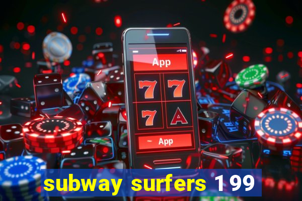 subway surfers 1 99