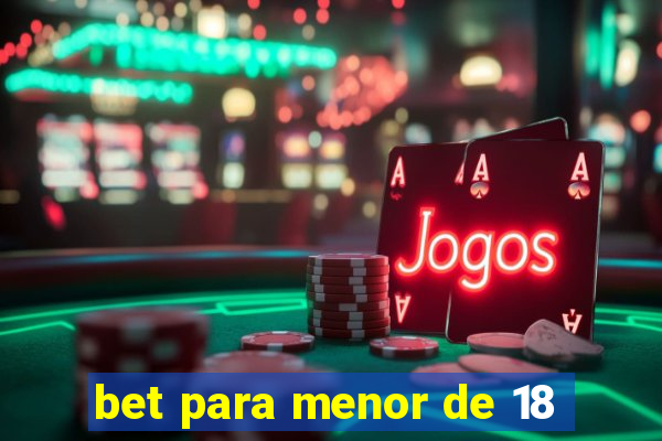 bet para menor de 18