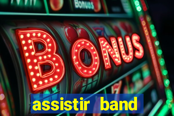 assistir band online ao vivo gratis