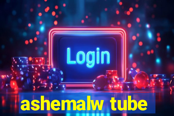 ashemalw tube