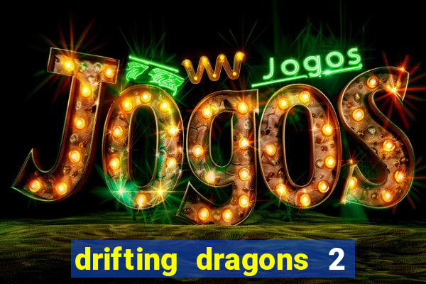 drifting dragons 2 temporada drifting dragons vai ter