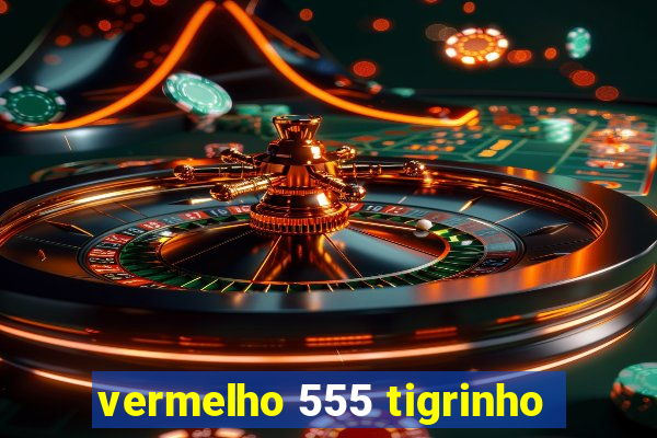 vermelho 555 tigrinho