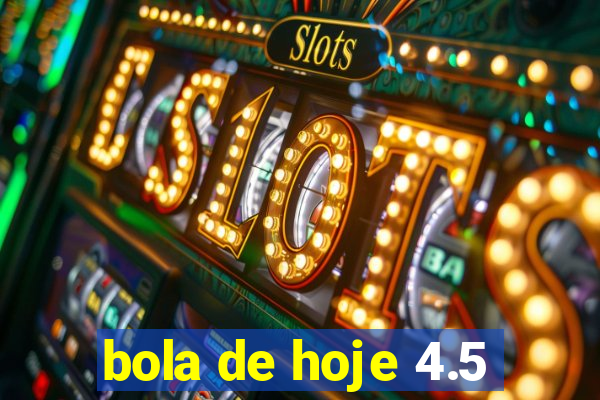 bola de hoje 4.5