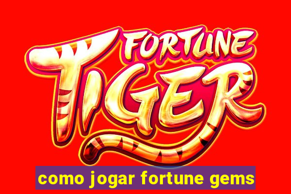 como jogar fortune gems