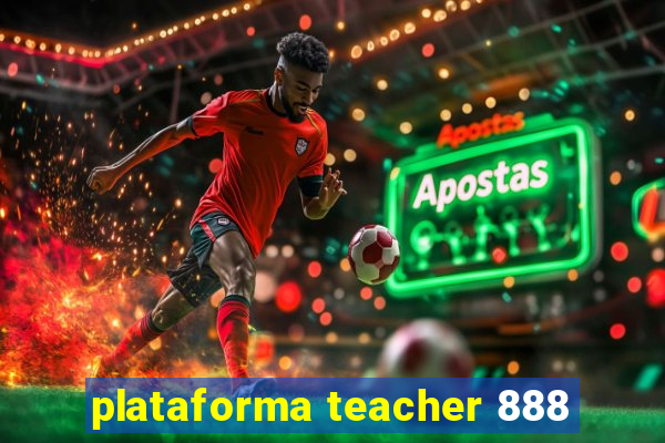 plataforma teacher 888