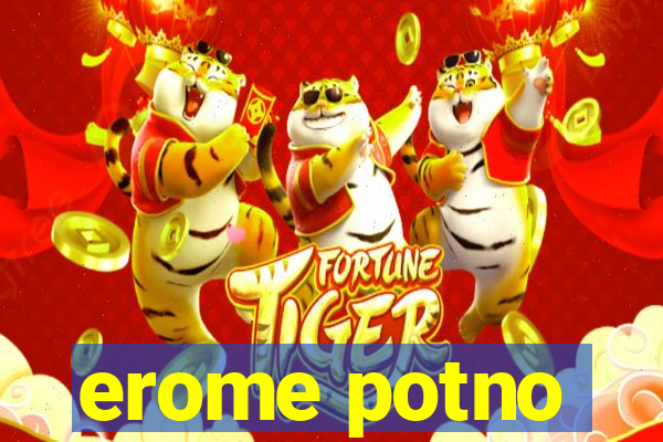 erome potno