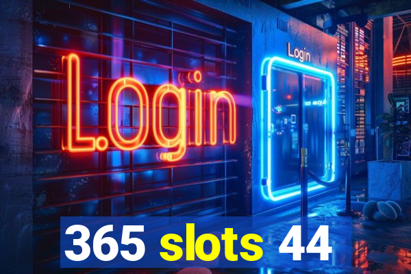 365 slots 44